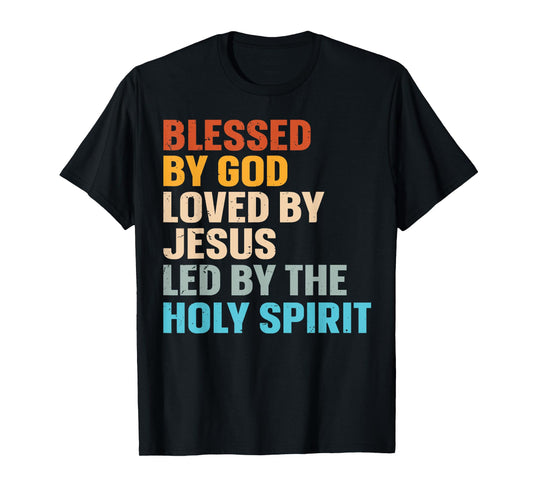 Blessed By God Loved By Jesus Led By The Holy Spirit T-Shirt