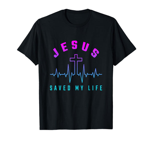 Jesus Christ Saved My Life Gift For Women Men T-Shirt