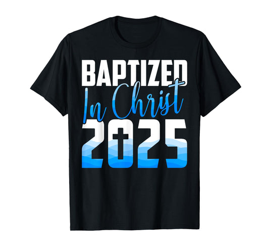 Baptized 2025 Christian Water Baptism Church Group Christ T-Shirt