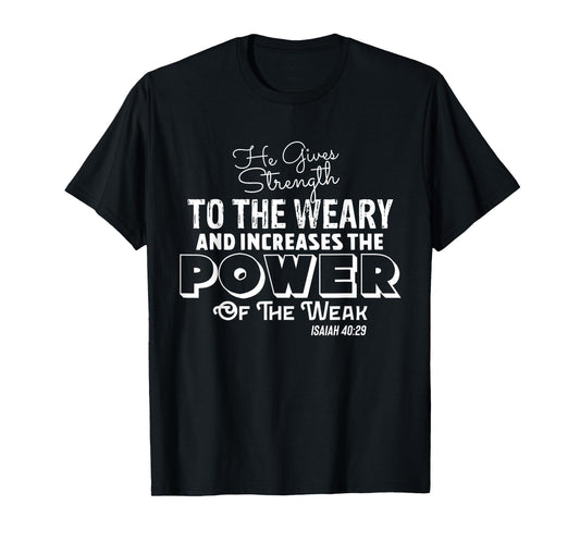 HE GIVES STRENGTH TO THE WEARY Stylish Christian Faith T-Shirt