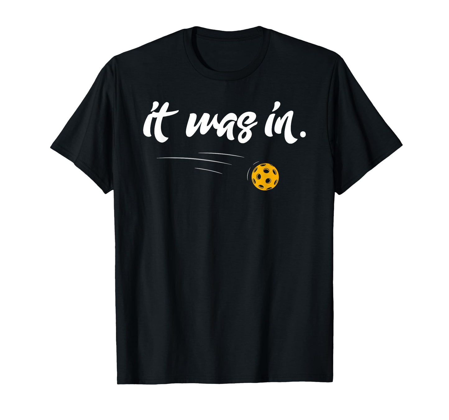 it Was In - Pickleball Player Paddleball Lover Funny T-Shirt