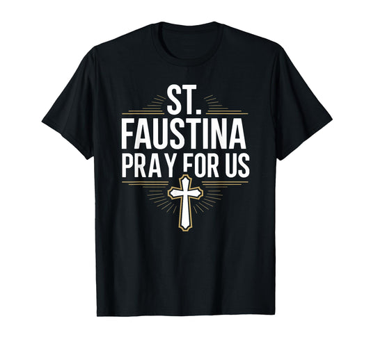 St. Faustina Pray for Us Catholic Devotion T-Shirt