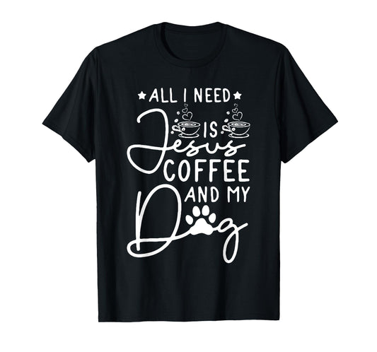 all i need is jesus coffee and my dog Men Women T-Shirt