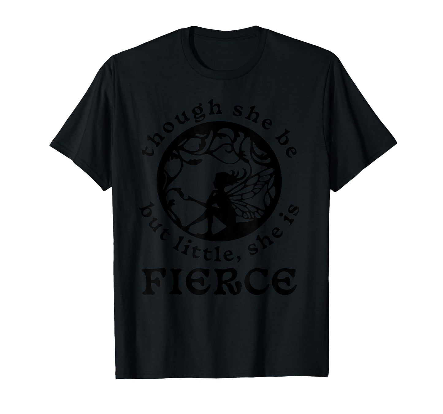 Shakespeare Quote Though She Be But Little, She is Fierce T-Shirt