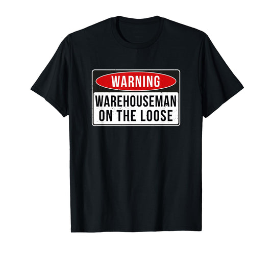 Warning Sign - Warehouseman On The Loose Funny Job Quote T-Shirt