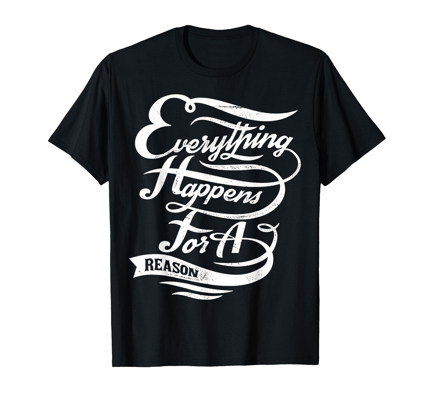 Everything Happens for A Reason Inspirational Quote T-Shirt