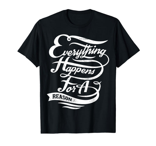 Everything Happens for A Reason Inspirational Quote T-Shirt