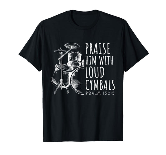 Drummer Praise Him With Loud Cymbals Drumming Christian T-Shirt