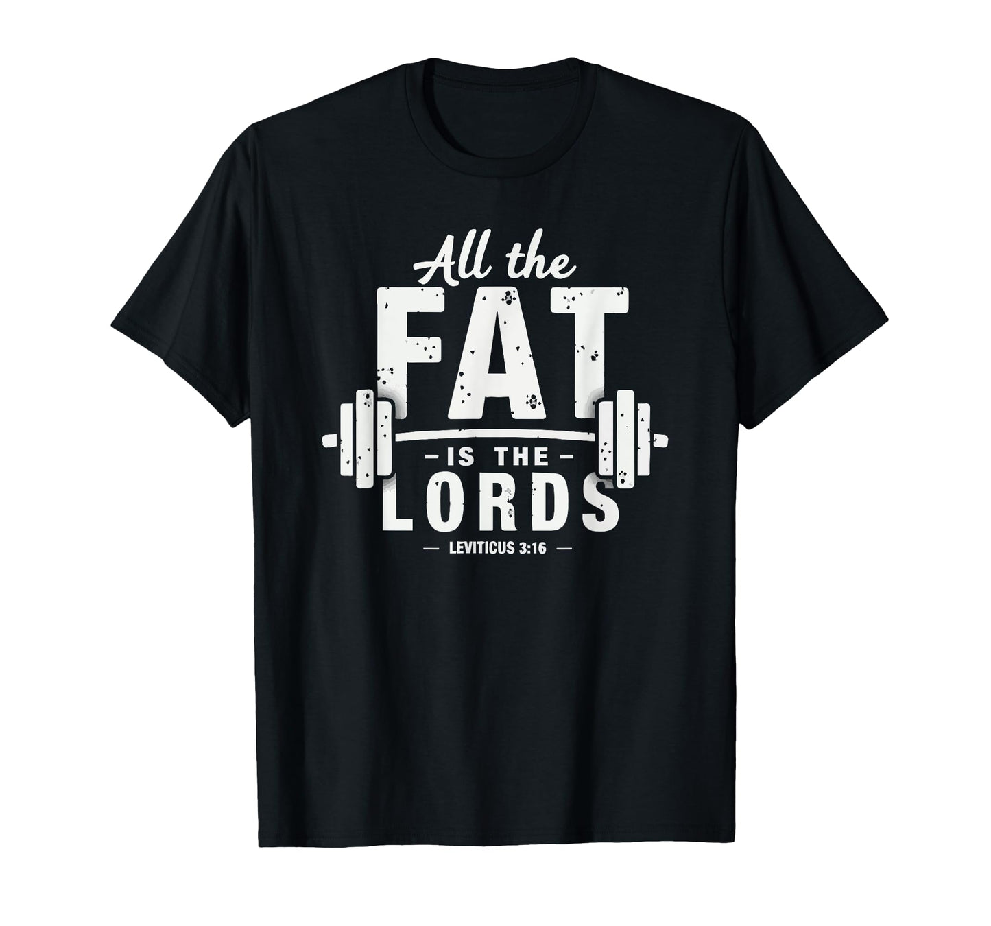 All the Fat is the Lords Funny Christian Workout Gym T-Shirt