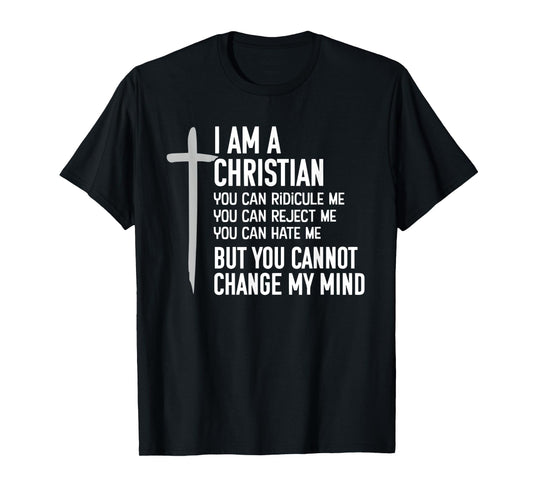 Cross Jesus I Am A Christian, But You Cannot Change My Mind T-Shirt