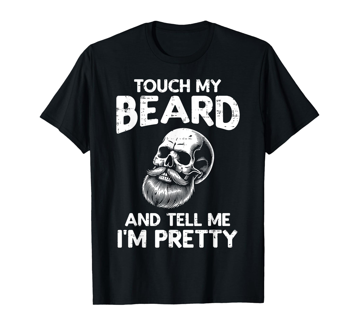 Touch My Beard Tell Im Pretty Skull Funny Saying Dad Men T-Shirt