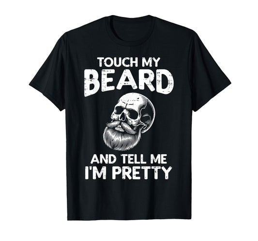 Touch My Beard Tell Im Pretty Skull Funny Saying Dad Men T-Shirt