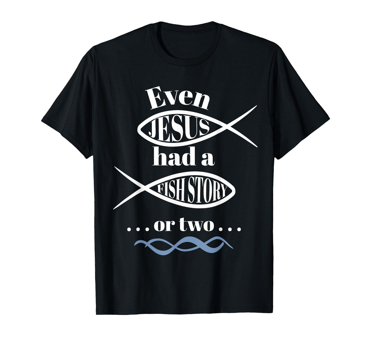Even Jesus Had a Fish Story or two (ichthus / ichthys) T-Shirt