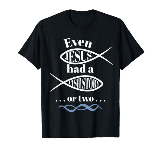 Even Jesus Had a Fish Story or two (ichthus / ichthys) T-Shirt