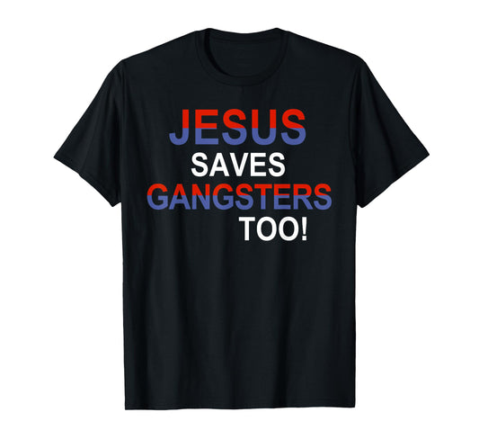 Jesus Saves Gangsters Too Funny Sign Squabble Up T-Shirt
