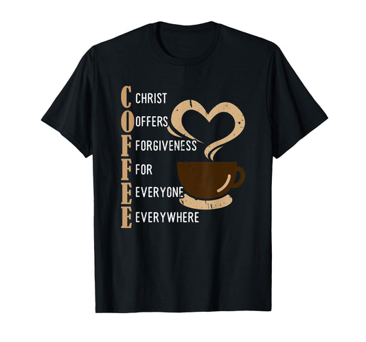 Coffee Christ Offers Forgiveness For Everyone Everywhere T-Shirt