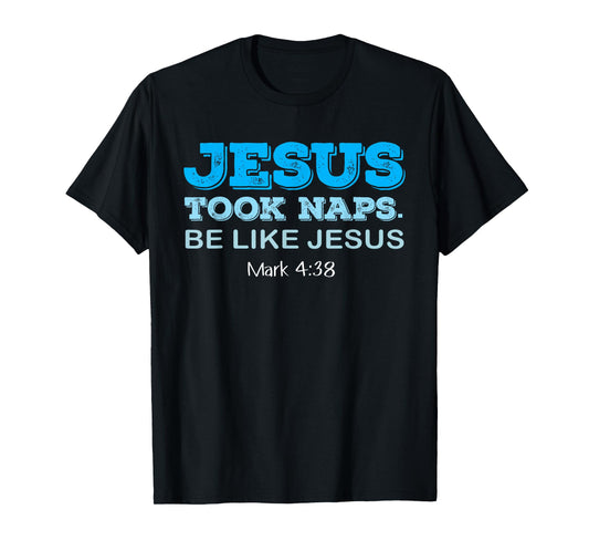 Jesus Made a Nap Be Like Jesus - Funny Christians T-Shirt