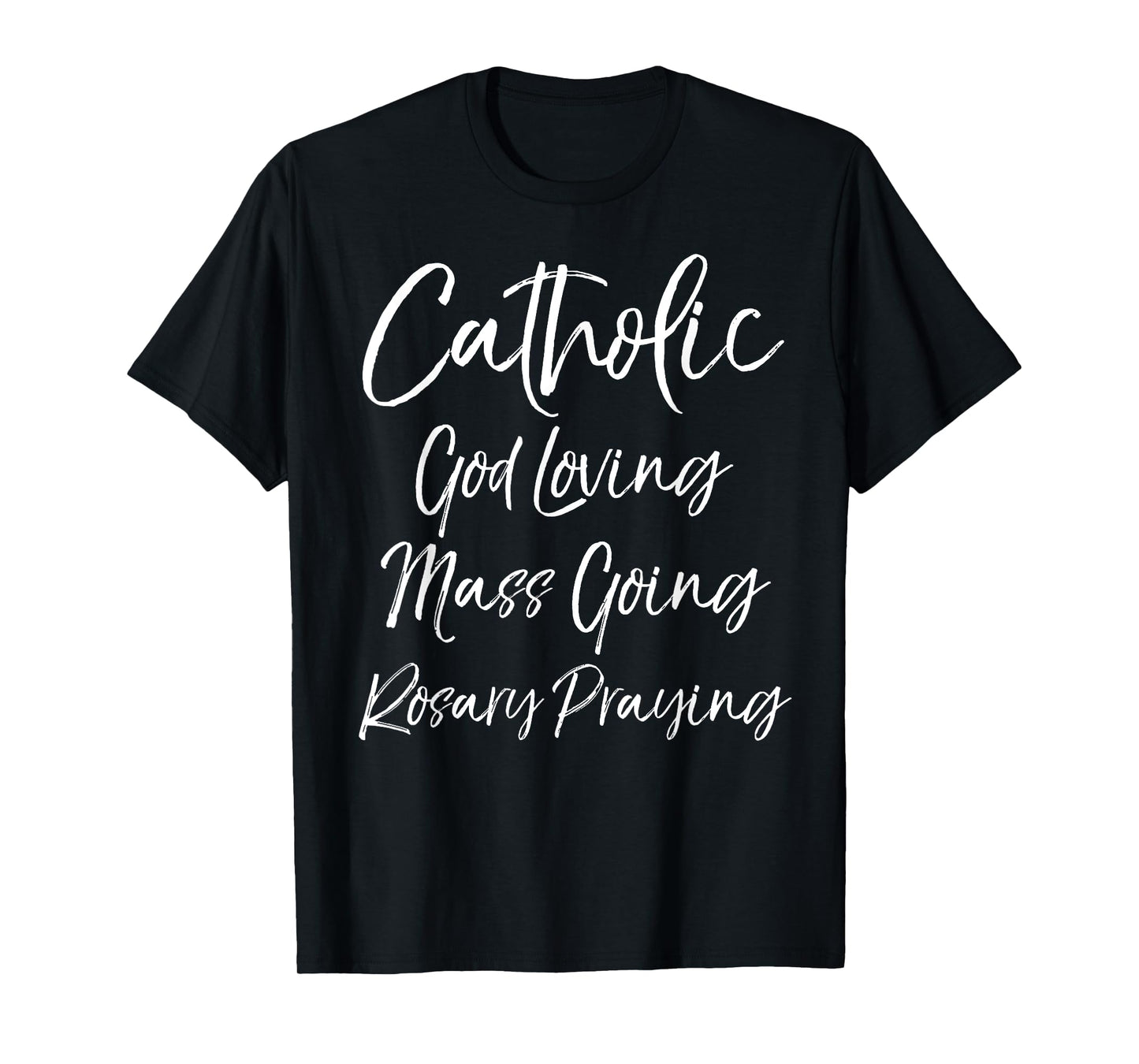 Catholic God Loving Mass Going Rosary Praying Catholicism T-Shirt