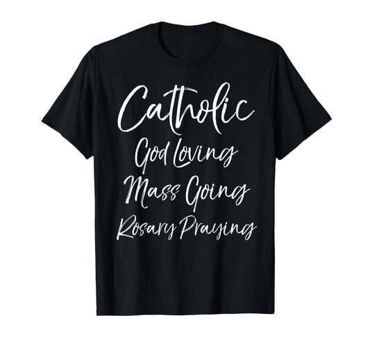 Catholic God Loving Mass Going Rosary Praying Catholicism T-Shirt