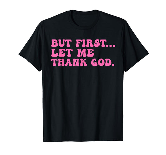 but first let me thank god shirt women quote believer T-Shirt