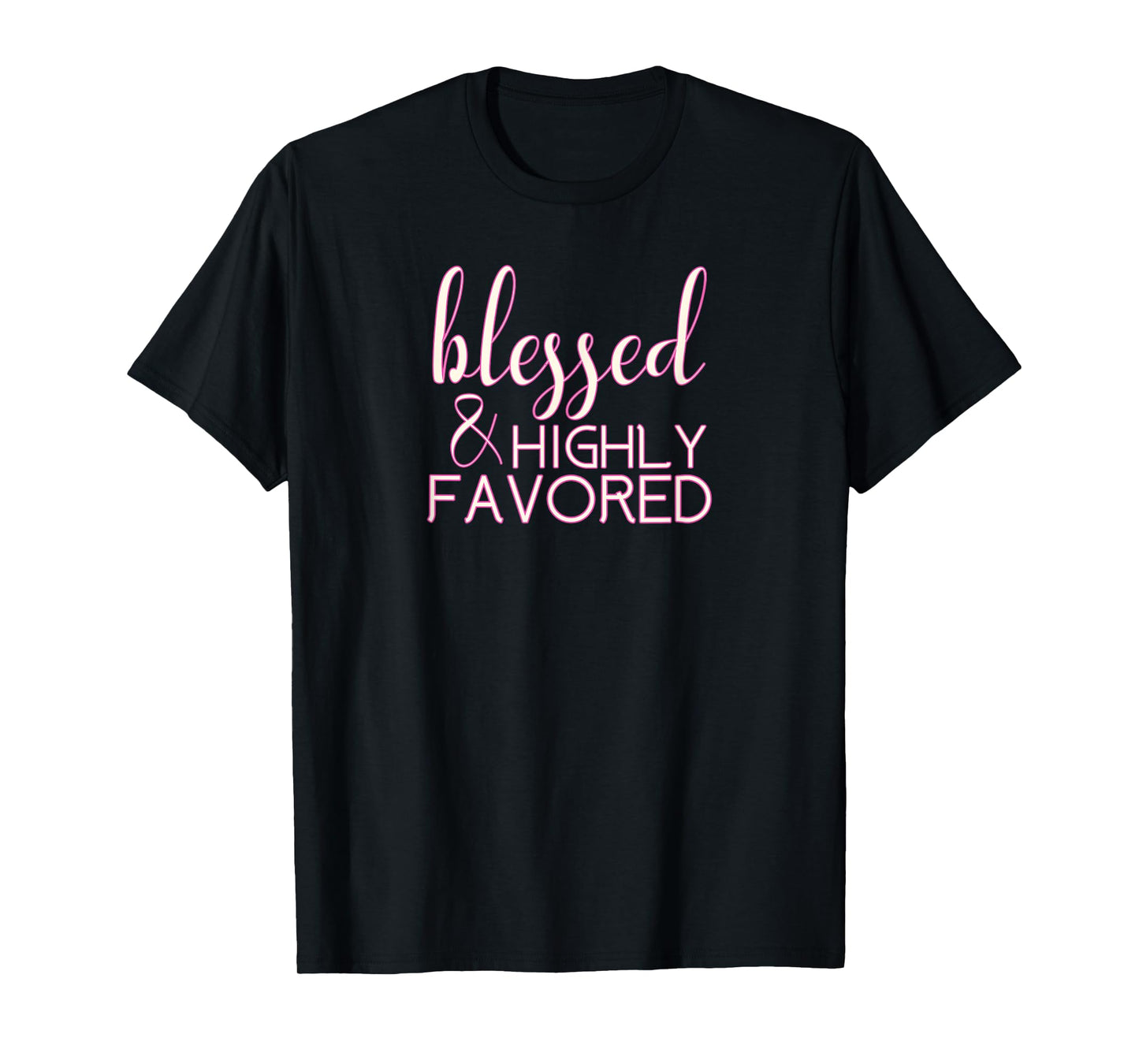 Blessed Highly Favored Christian T-Shirt