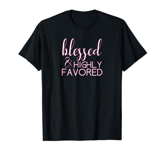 Blessed Highly Favored Christian T-Shirt