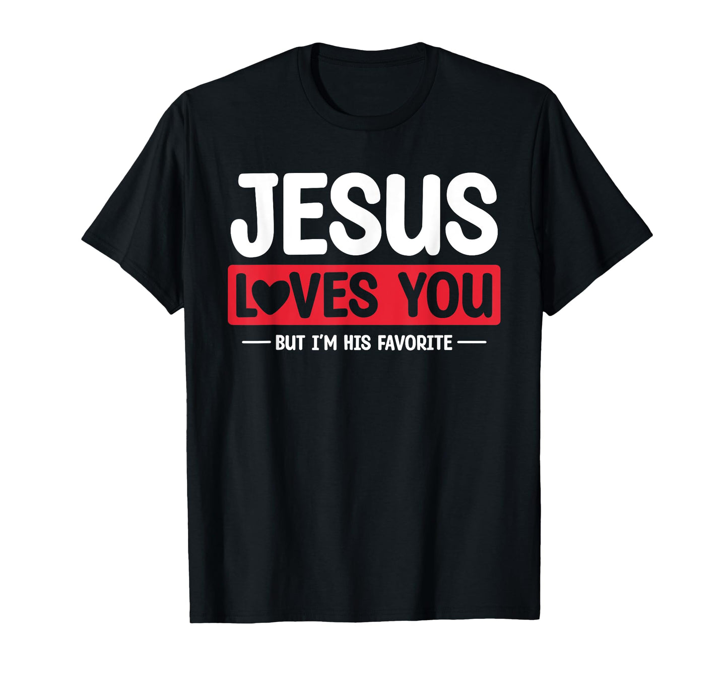 Jesus Loves You But I'm His Favorite Christian Faith T-Shirt