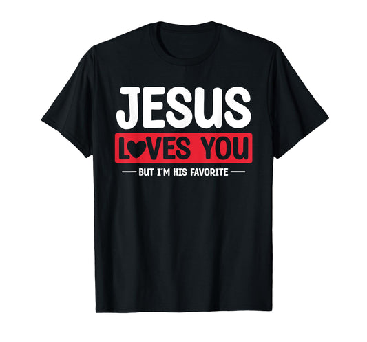 Jesus Loves You But I'm His Favorite Christian Faith T-Shirt