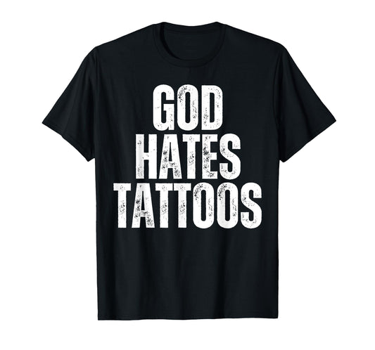 God Hates Tattoos Tattooing Anti Tattoo T-Shirt