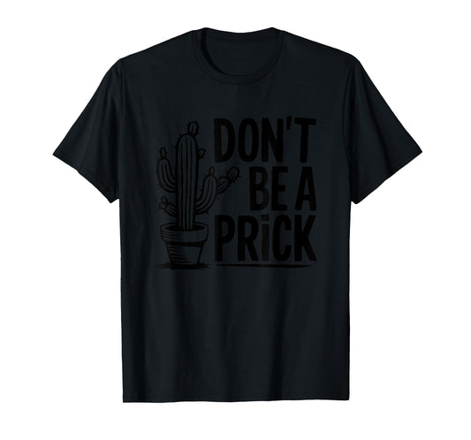 Don't Be A Prick Cactus Humor Slogan T-Shirt