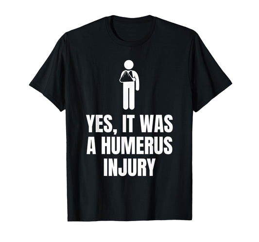 Funny Broken Arm Quote A Humerus Injury for Surgery Recovery T-Shirt