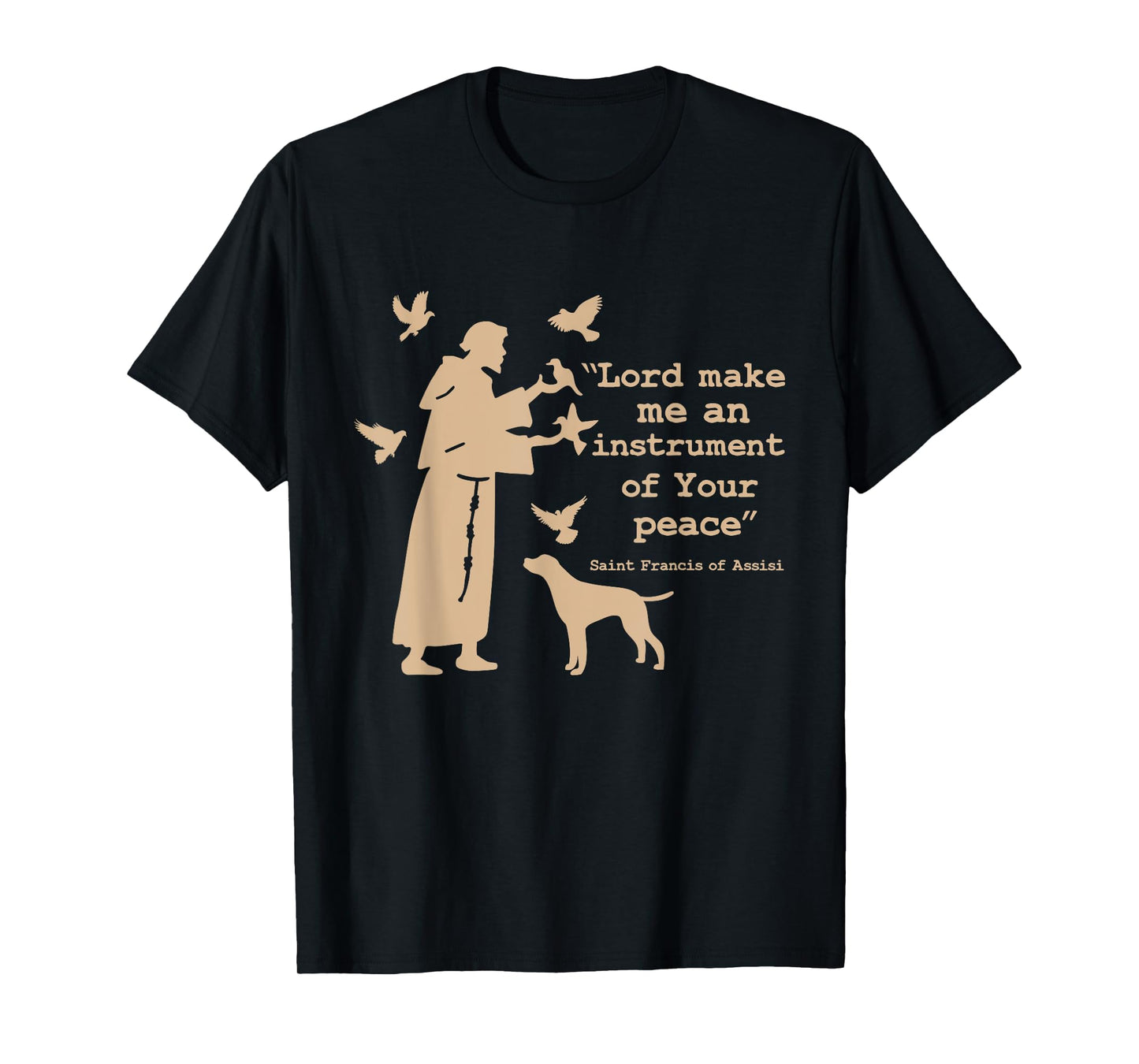 St Francis: Lord Make Me an Instrument of Your Peace T-Shirt