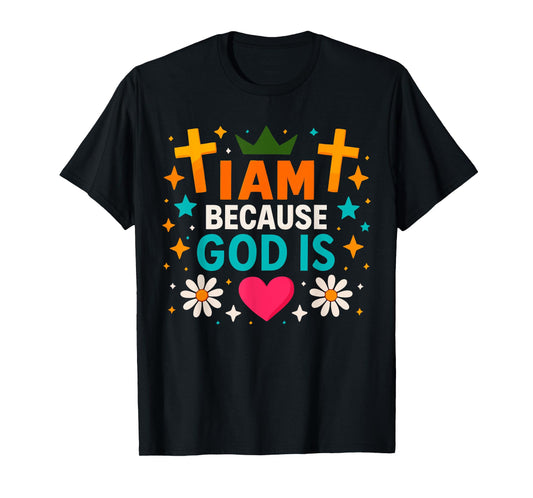 I Am, Because, God is Christian Faith Identity Design T-Shirt
