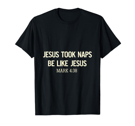Jesus Took Naps Be Like Jesus Bible Verse Faith Relaxation T-Shirt