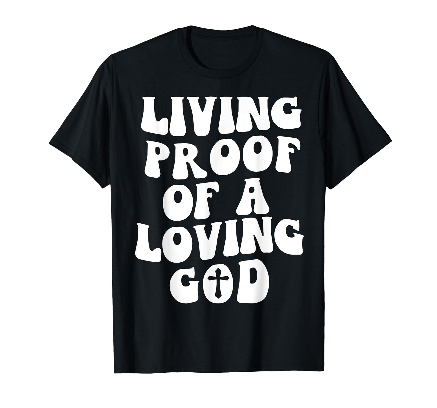 Living Proof Of A Loving God Outfit On Back Christian T-Shirt