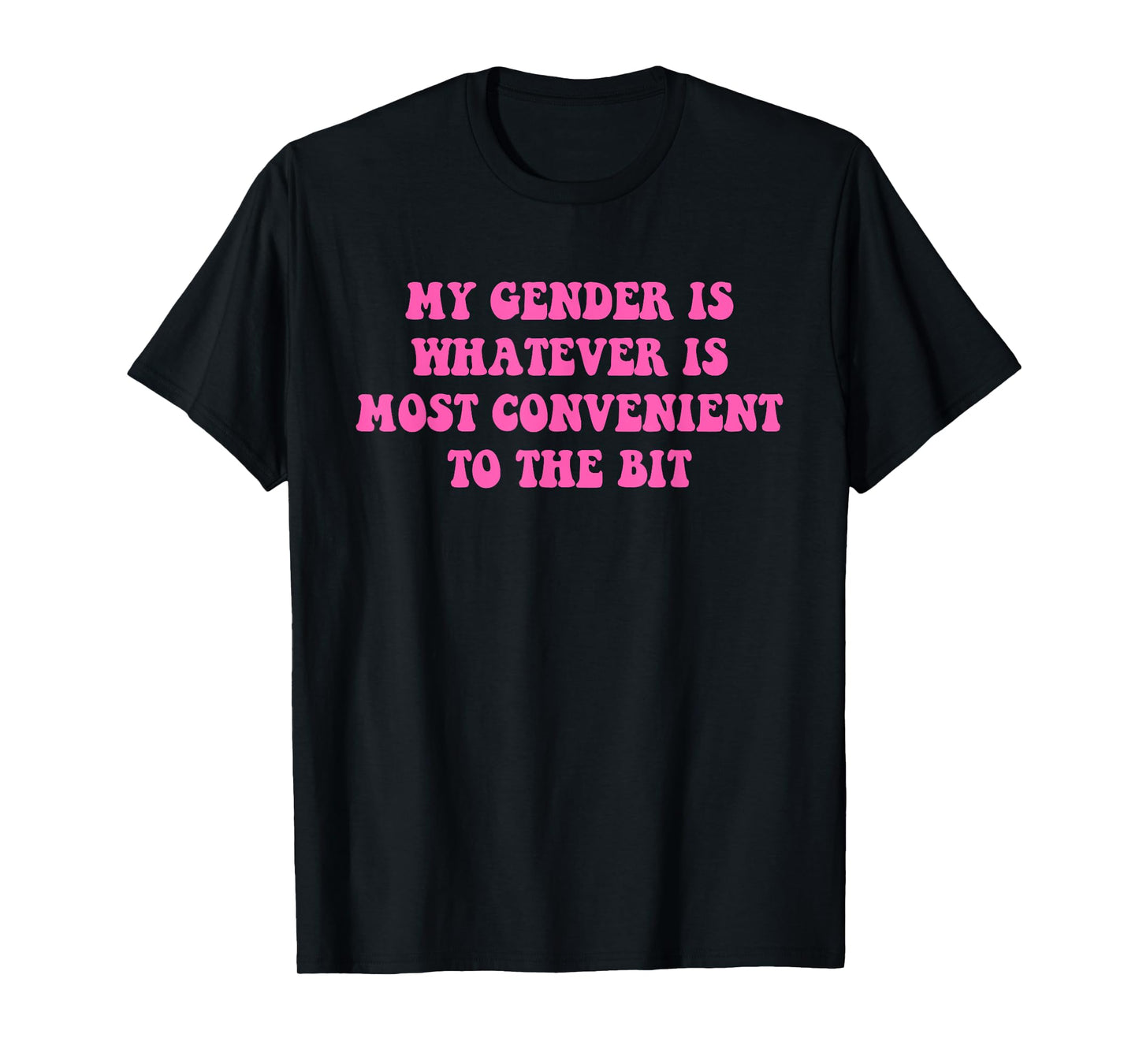My Gender Is Whatever Is Most Convenient To The Bit Quote T-Shirt