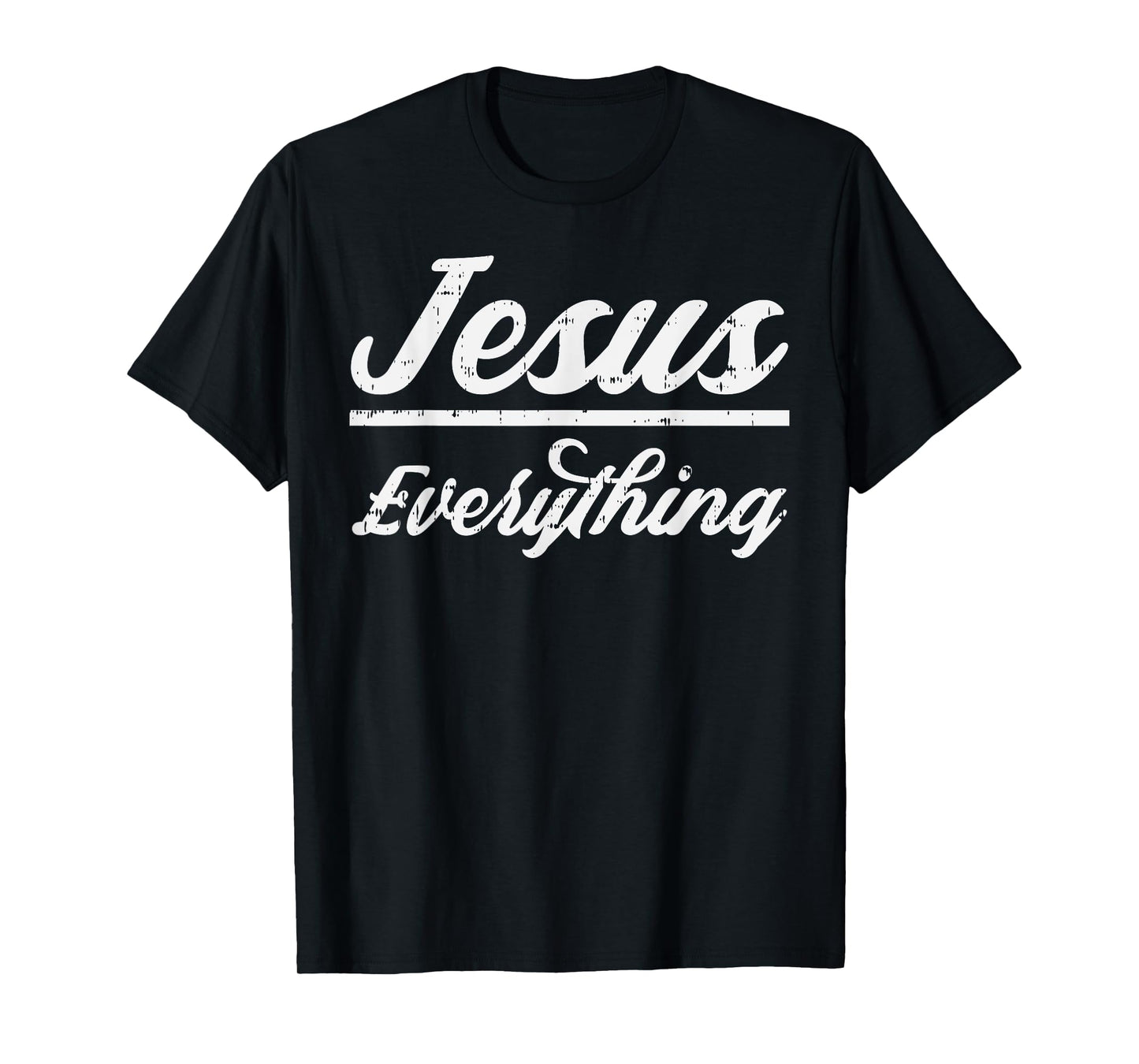 Jesus Everything God Christian Catholic Religion Faith Gift T-Shirt