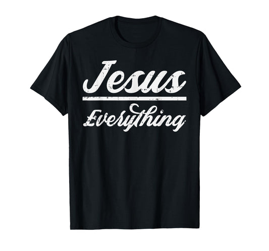 Jesus Everything God Christian Catholic Religion Faith Gift T-Shirt