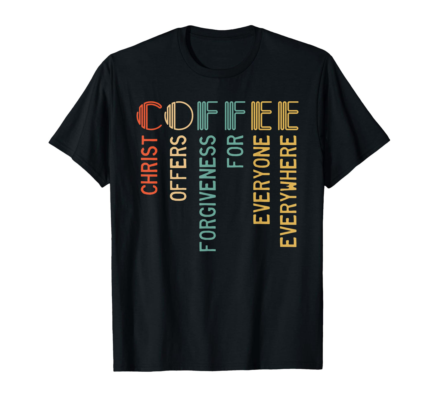 Coffee Christ Offers Forgiveness For Everyone Everywhere T-Shirt