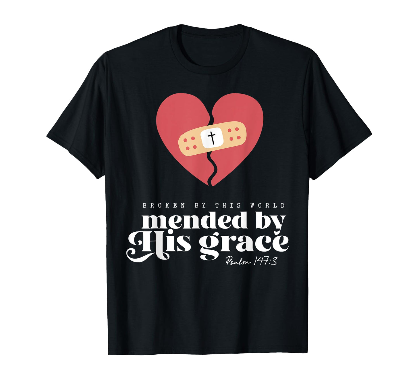 Broken By This World Mended By His Grace T-Shirt