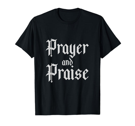 Prayer and Praise Christian Faith Religious T-Shirt
