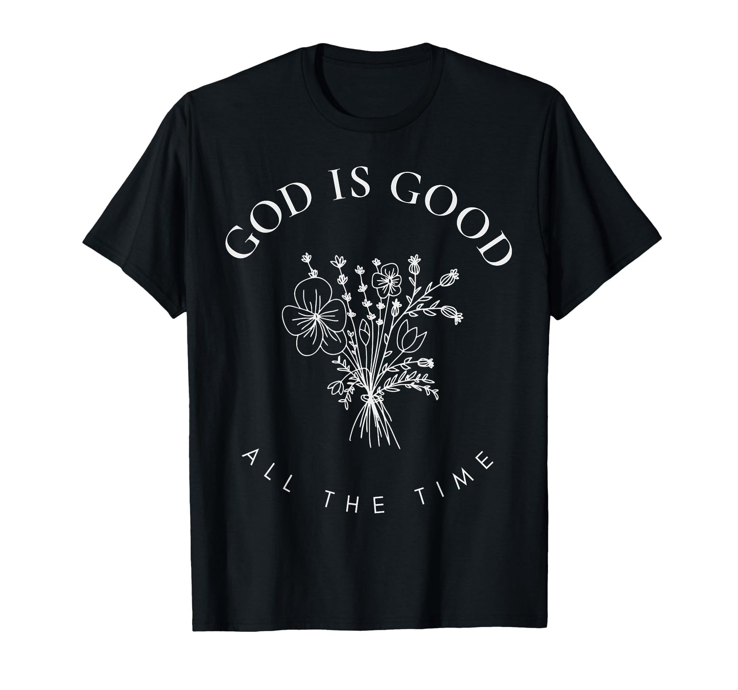 God Is Good All The Time Wildflowers Christian Faith Women T-Shirt