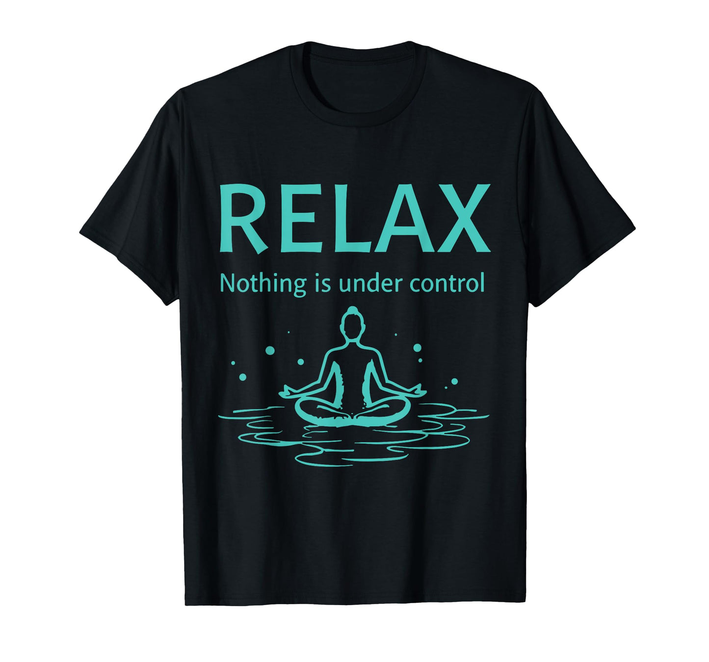 Relax nothing is under control Yoga Mindfulness T-Shirt