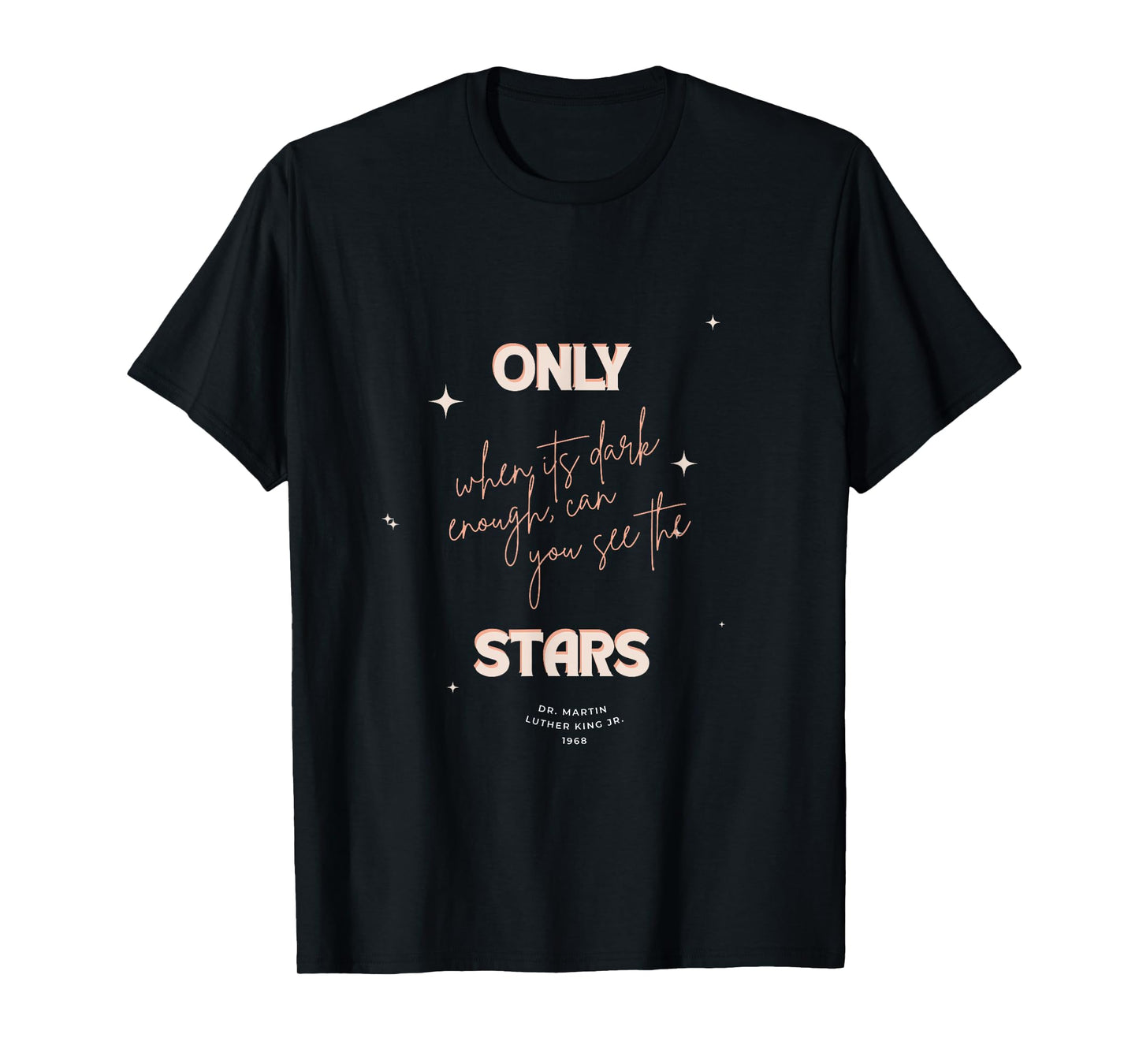 Only When It’s Dark Enough... | Inspired Quote on Resilience T-Shirt