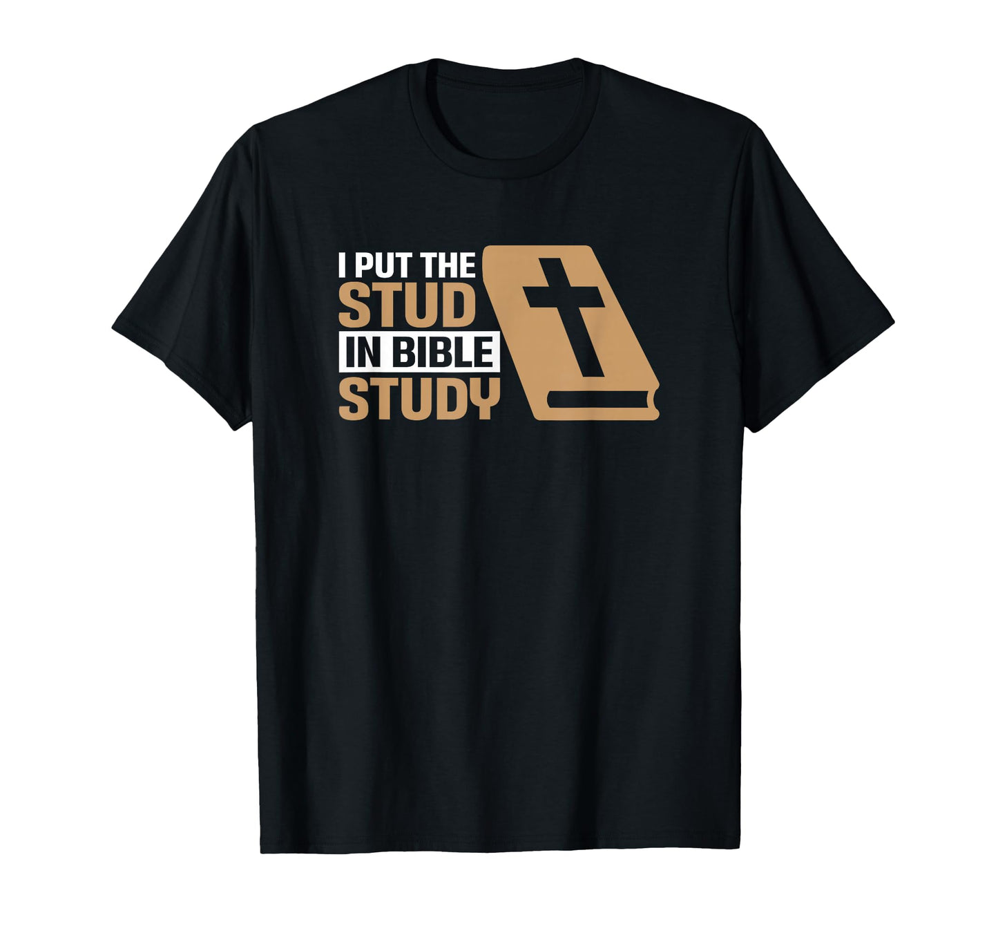 I Put The Stud In Bible Study Church Activities T-Shirt