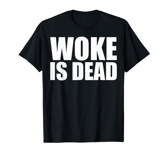 Woke is Dead Funny Slogan Funny Meme Quote for Sarcastic T-Shirt