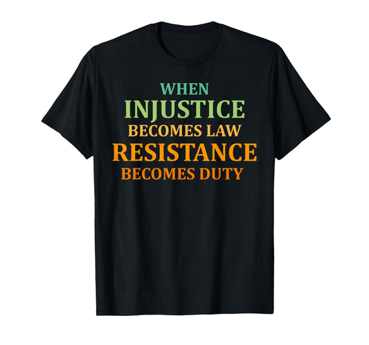 When injustice becomes Law resistance becomes duty quote T-Shirt