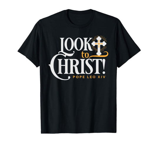 Look to Christ Jesus Pope Leo XIV Catholic Quotes T-Shirt