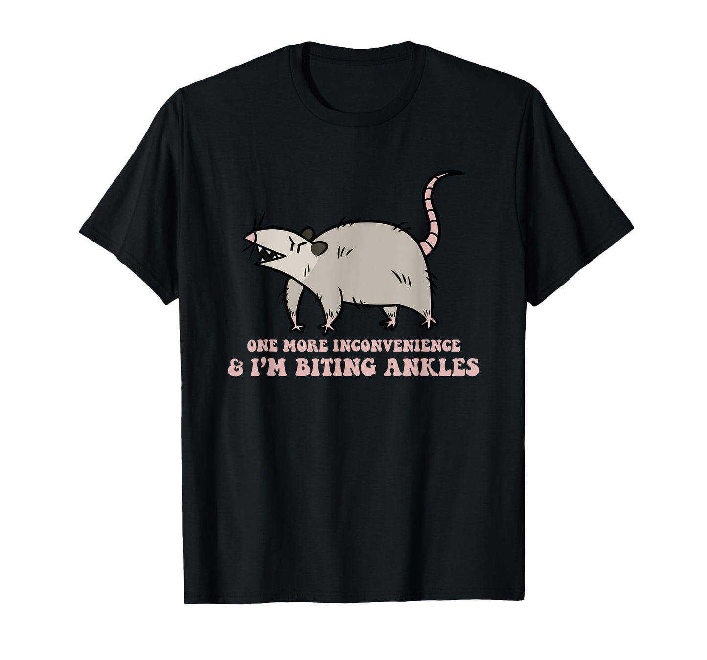One More Inconvenience & I'm Biting Ankles T-Shirt