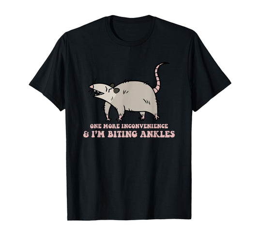 One More Inconvenience & I'm Biting Ankles T-Shirt